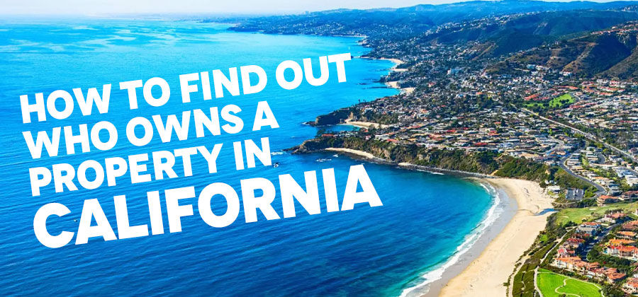 How to find out who owns a property in California