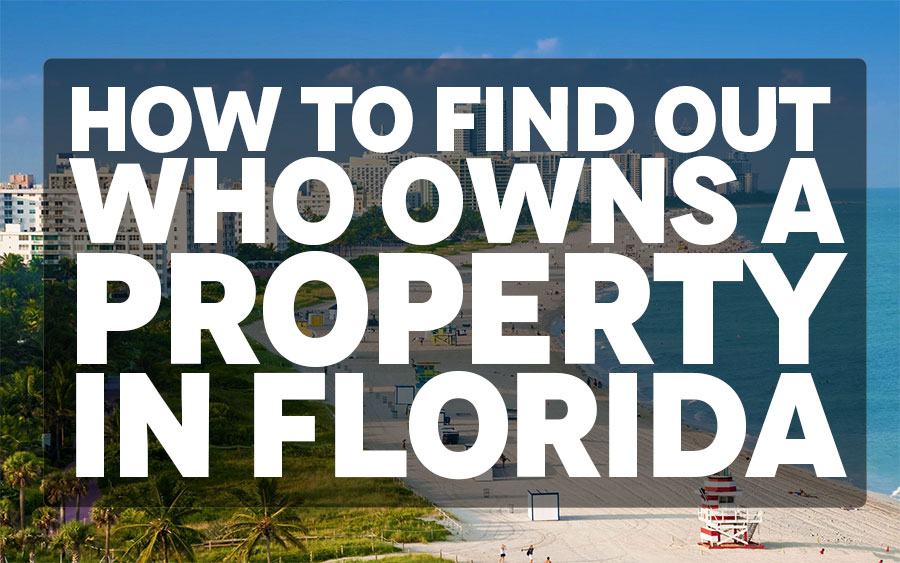 Unlocking the Secrets: How to find out who owns a property in Florida