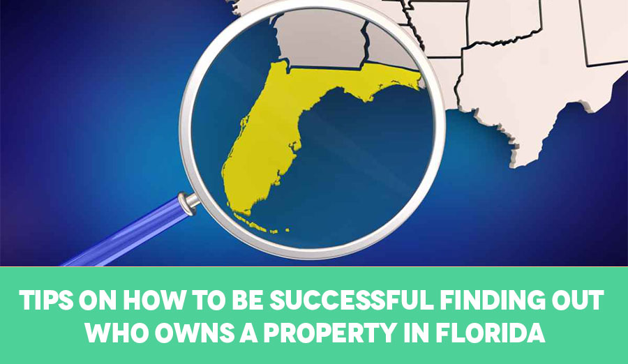 Tips on how to be successful finding out who owns a property in Florida